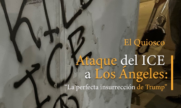 Ataque del ICE a Los Ángeles: la perfecta insurrección de Trump